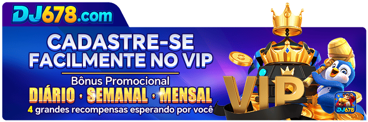 DJ678CADASTRE-SE FACILMENTE NO VIP Bonus Promocional DIARIO SEMANAL MENSAL grandes recompensas esperando por voce